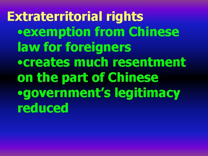 Extraterritorial rights • exemption from Chinese law foreigners • creates much resentment on the