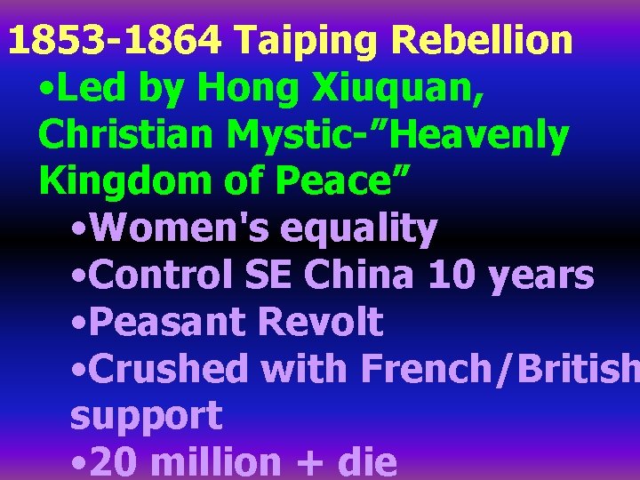 1853 -1864 Taiping Rebellion • Led by Hong Xiuquan, Christian Mystic-”Heavenly Kingdom of Peace”