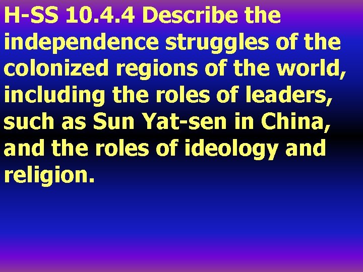 H-SS 10. 4. 4 Describe the independence struggles of the colonized regions of the