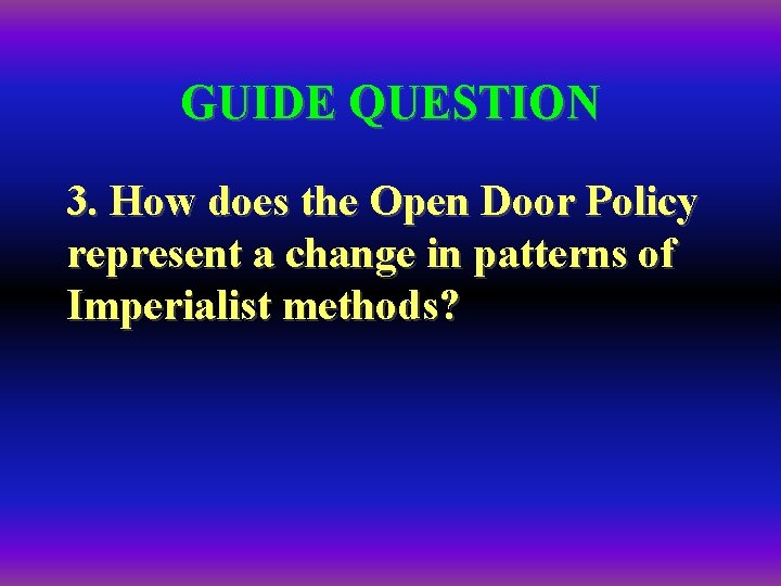 GUIDE QUESTION 3. How does the Open Door Policy represent a change in patterns