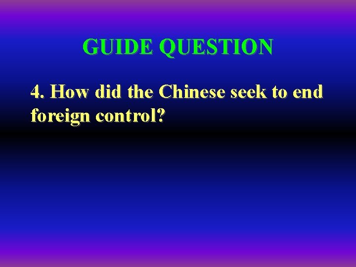 GUIDE QUESTION 4. How did the Chinese seek to end foreign control? 