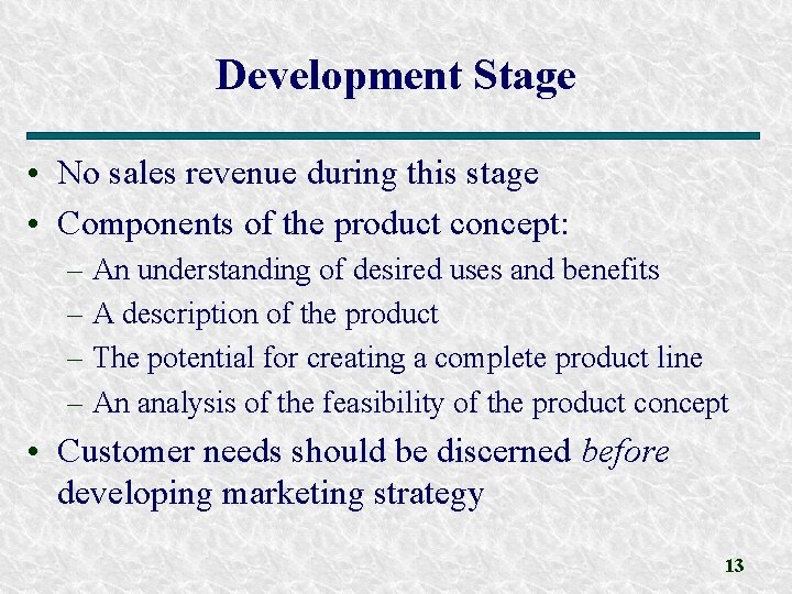 Development Stage • No sales revenue during this stage • Components of the product