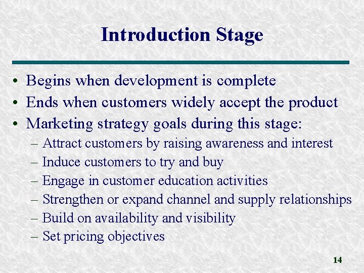 Introduction Stage • Begins when development is complete • Ends when customers widely accept