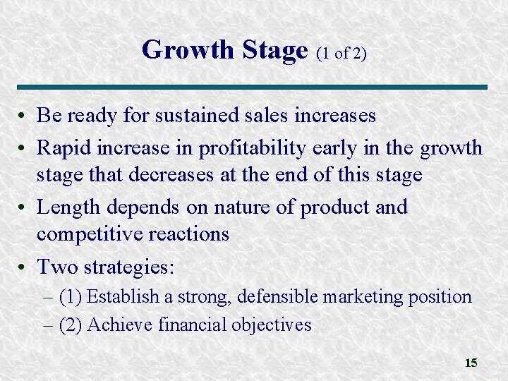Growth Stage (1 of 2) • Be ready for sustained sales increases • Rapid