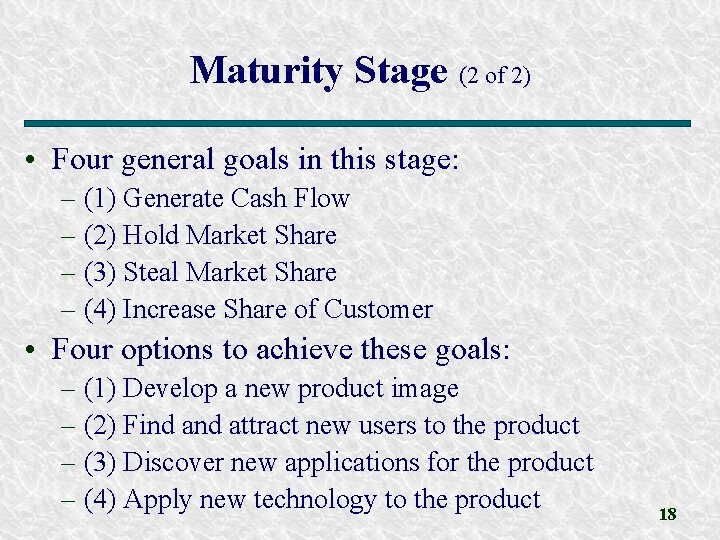 Maturity Stage (2 of 2) • Four general goals in this stage: – (1)