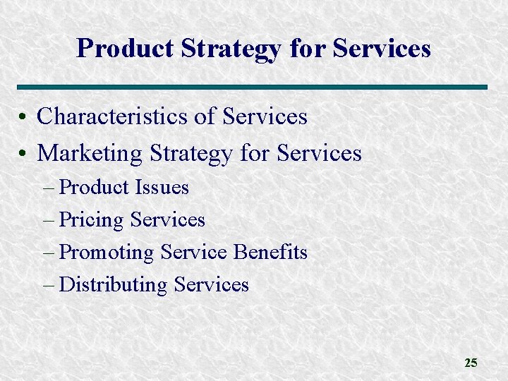 Product Strategy for Services • Characteristics of Services • Marketing Strategy for Services –