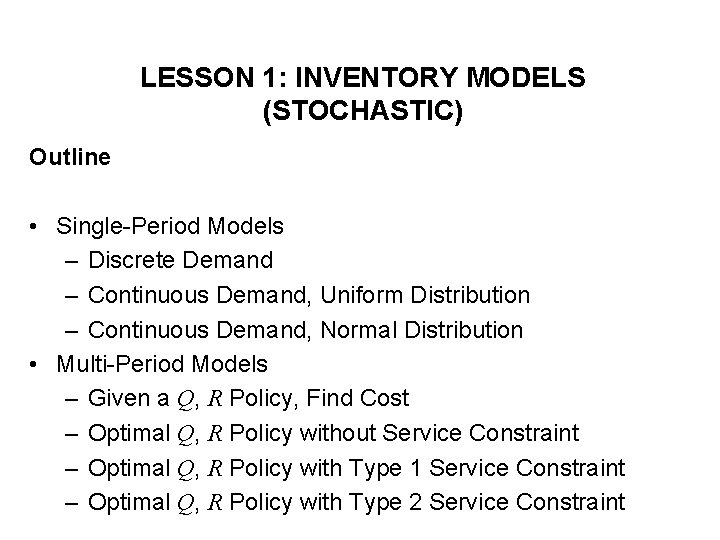LESSON 1: INVENTORY MODELS (STOCHASTIC) Outline • Single-Period Models – Discrete Demand – Continuous