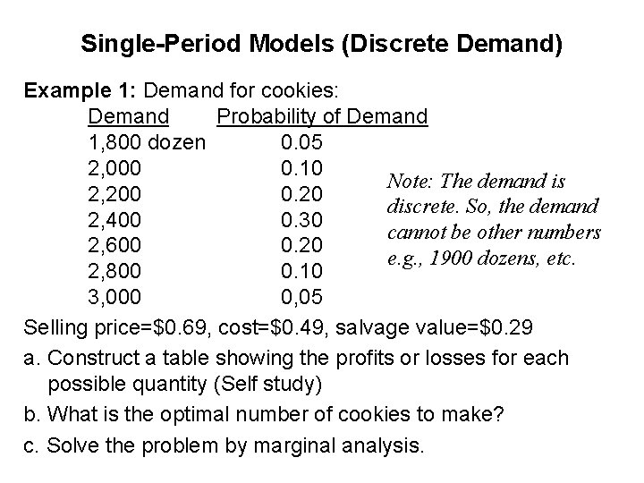 Single-Period Models (Discrete Demand) Example 1: Demand for cookies: Demand Probability of Demand 1,