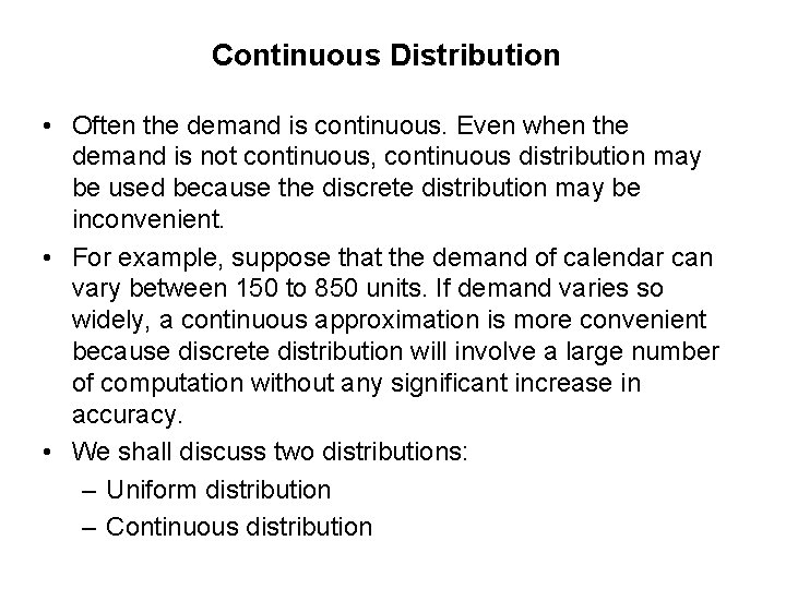 Continuous Distribution • Often the demand is continuous. Even when the demand is not