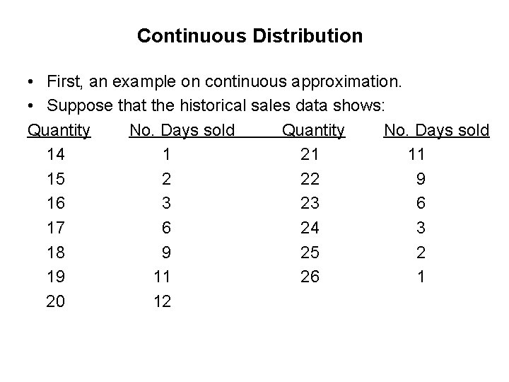 Continuous Distribution • First, an example on continuous approximation. • Suppose that the historical