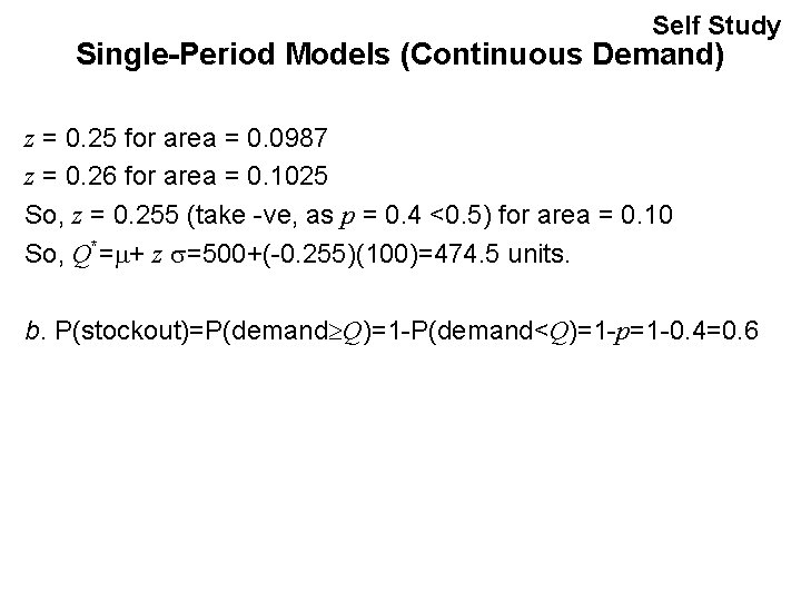 Self Study Single-Period Models (Continuous Demand) z = 0. 25 for area = 0.