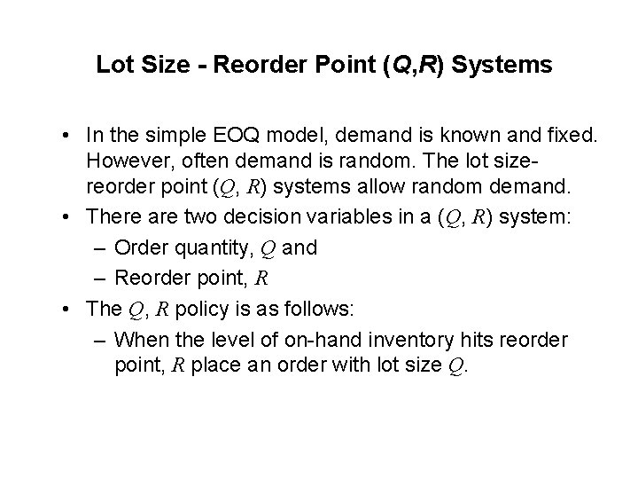 Lot Size - Reorder Point (Q, R) Systems • In the simple EOQ model,