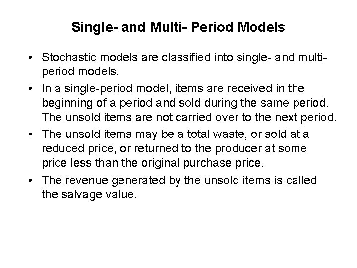 Single- and Multi- Period Models • Stochastic models are classified into single- and multiperiod