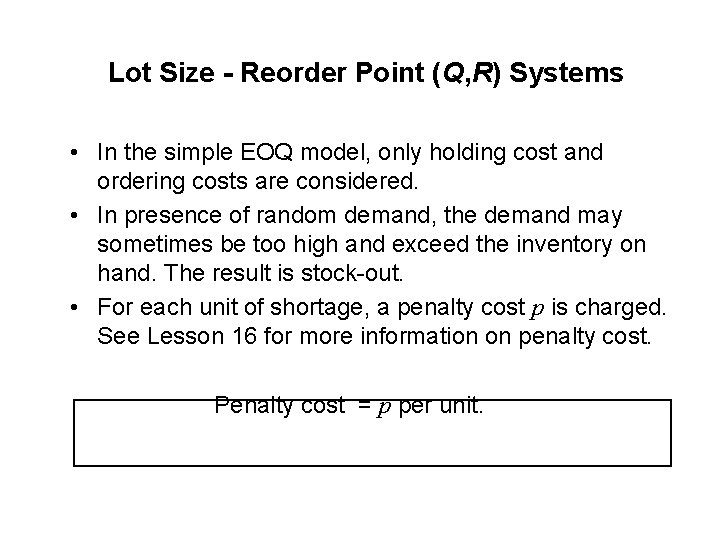 Lot Size - Reorder Point (Q, R) Systems • In the simple EOQ model,