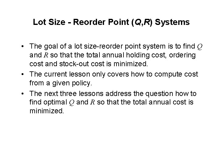 Lot Size - Reorder Point (Q, R) Systems • The goal of a lot