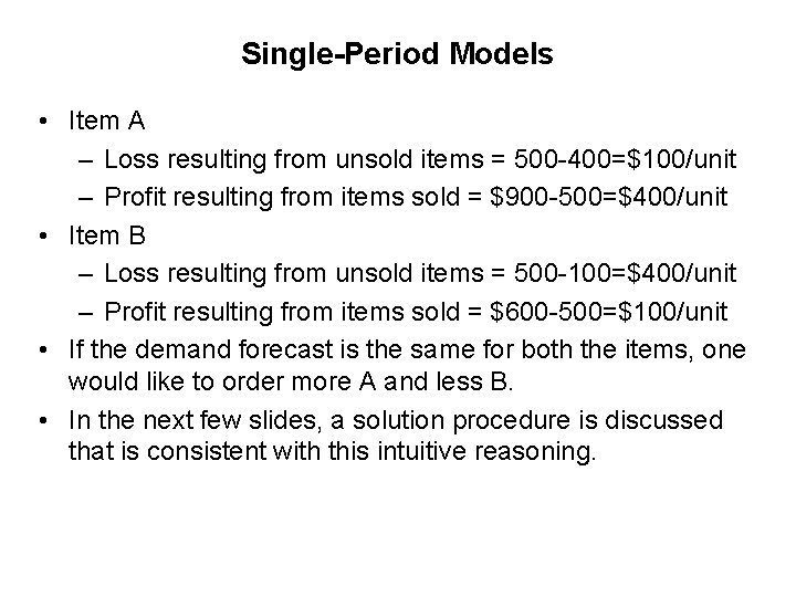 Single-Period Models • Item A – Loss resulting from unsold items = 500 -400=$100/unit
