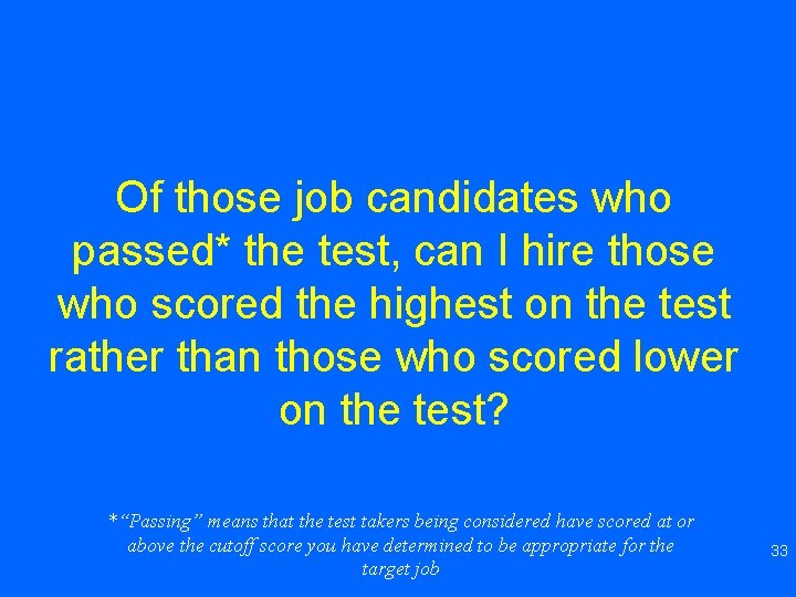 Of those job candidates who passed* the test, can I hire those who scored