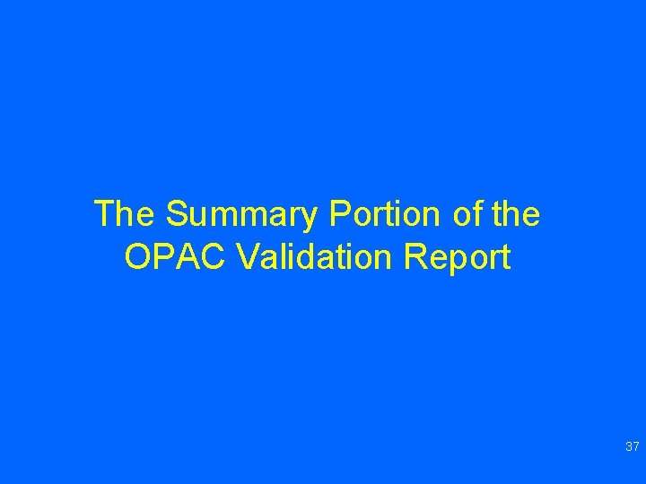 The Summary Portion of the OPAC Validation Report 37 