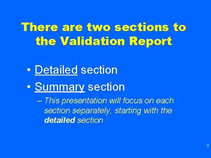 There are two sections to the Validation Report • Detailed section • Summary section