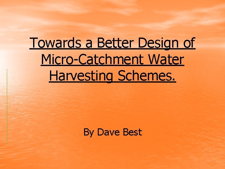 Towards a Better Design of Micro-Catchment Water Harvesting Schemes. By Dave Best 