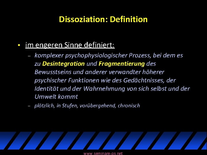 Dissoziation: Definition § im engeren Sinne definiert: – komplexer psychophysiologischer Prozess, bei dem es