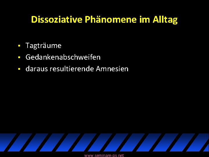 Dissoziative Phänomene im Alltag § § § Tagträume Gedankenabschweifen daraus resultierende Amnesien www. seminare-ps.