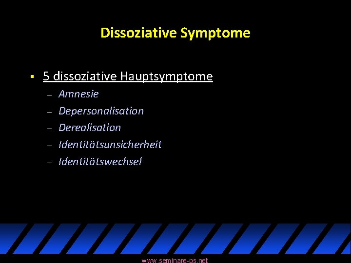 Dissoziative Symptome § 5 dissoziative Hauptsymptome – – – Amnesie Depersonalisation Derealisation Identitätsunsicherheit Identitätswechsel