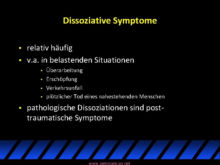 Dissoziative Symptome § § relativ häufig v. a. in belastenden Situationen § § §