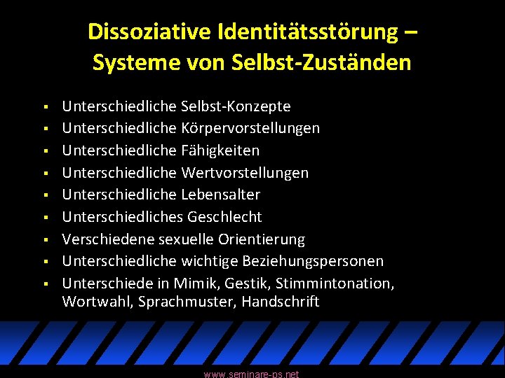 Dissoziative Identitätsstörung – Systeme von Selbst-Zuständen § § § § § Unterschiedliche Selbst-Konzepte Unterschiedliche