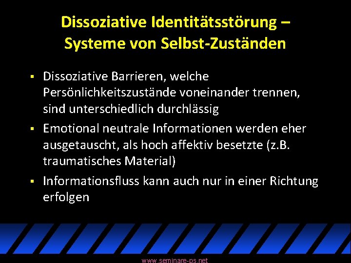 Dissoziative Identitätsstörung – Systeme von Selbst-Zuständen § § § Dissoziative Barrieren, welche Persönlichkeitszustände voneinander