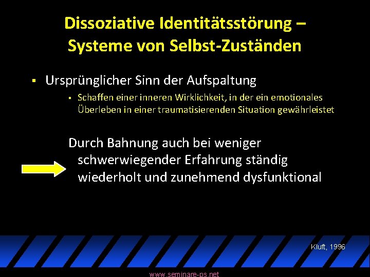 Dissoziative Identitätsstörung – Systeme von Selbst-Zuständen § Ursprünglicher Sinn der Aufspaltung § Schaffen einer