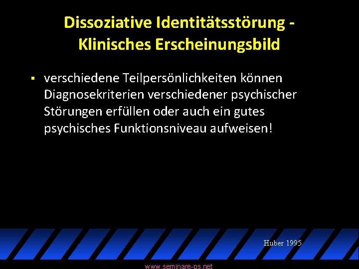 Dissoziative Identitätsstörung Klinisches Erscheinungsbild § verschiedene Teilpersönlichkeiten können Diagnosekriterien verschiedener psychischer Störungen erfüllen oder