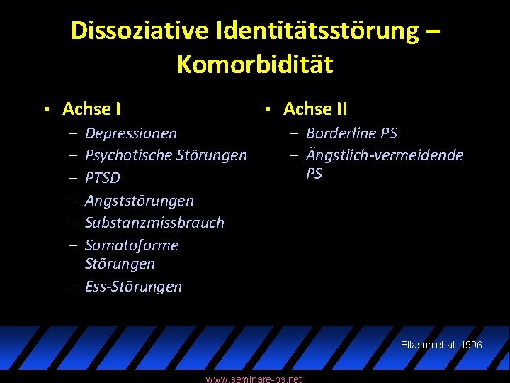 Dissoziative Identitätsstörung – Komorbidität § Achse I – – – § Depressionen Psychotische Störungen