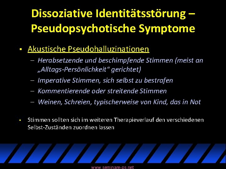 Dissoziative Identitätsstörung – Pseudopsychotische Symptome § Akustische Pseudohalluzinationen – Herabsetzende und beschimpfende Stimmen (meist