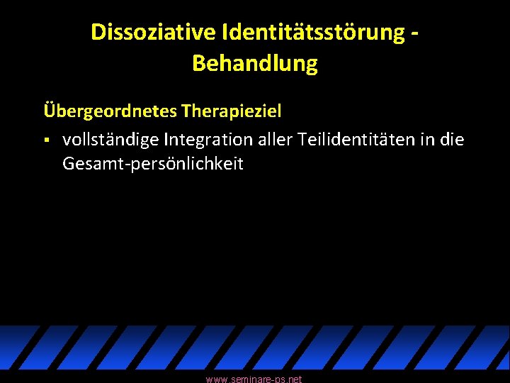 Dissoziative Identitätsstörung Behandlung Übergeordnetes Therapieziel § vollständige Integration aller Teilidentitäten in die Gesamt-persönlichkeit www.