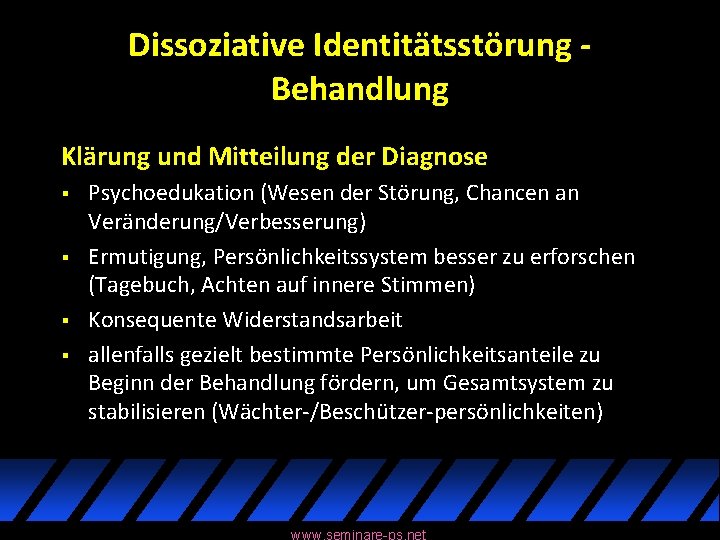 Dissoziative Identitätsstörung Behandlung Klärung und Mitteilung der Diagnose § § Psychoedukation (Wesen der Störung,