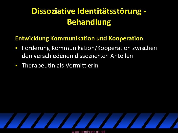 Dissoziative Identitätsstörung Behandlung Entwicklung Kommunikation und Kooperation § Förderung Kommunikation/Kooperation zwischen den verschiedenen dissoziierten