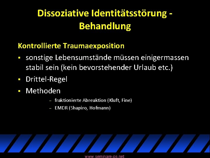 Dissoziative Identitätsstörung Behandlung Kontrollierte Traumaexposition § sonstige Lebensumstände müssen einigermassen stabil sein (kein bevorstehender