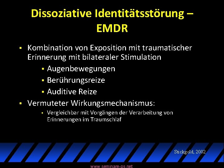 Dissoziative Identitätsstörung – EMDR § § Kombination von Exposition mit traumatischer Erinnerung mit bilateraler