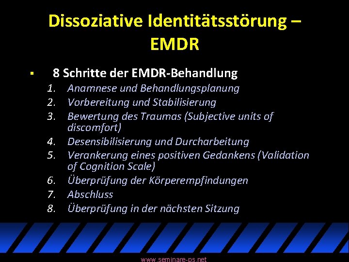 Dissoziative Identitätsstörung – EMDR § 8 Schritte der EMDR-Behandlung 1. Anamnese und Behandlungsplanung 2.