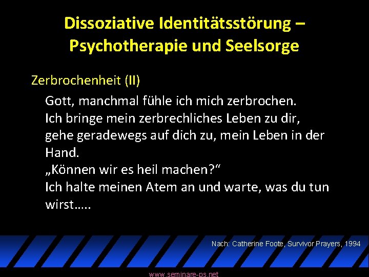 Dissoziative Identitätsstörung – Psychotherapie und Seelsorge Zerbrochenheit (II) Gott, manchmal fühle ich mich zerbrochen.