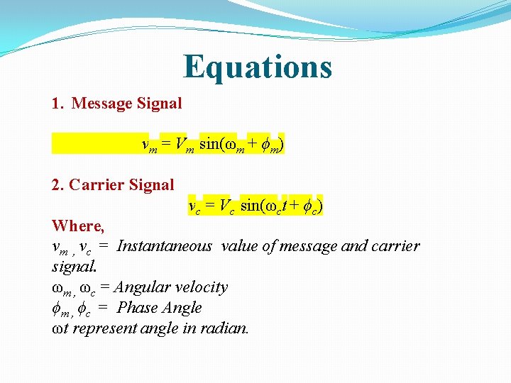 Equations 1. Message Signal vm = Vm sin(ωm + ϕm) 2. Carrier Signal vc