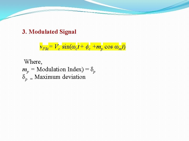 3. Modulated Signal v. PM= Vc sin(ωct + ϕc +mp cos ωmt) Where, mp