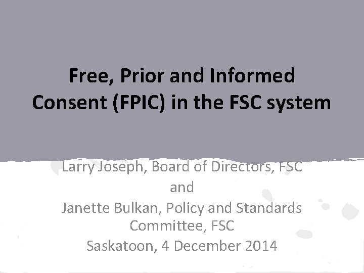 Free, Prior and Informed Consent (FPIC) in the FSC system Larry Joseph, Board of