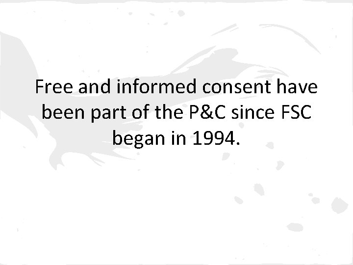 Free and informed consent have been part of the P&C since FSC began in