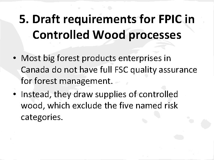 5. Draft requirements for FPIC in Controlled Wood processes • Most big forest products