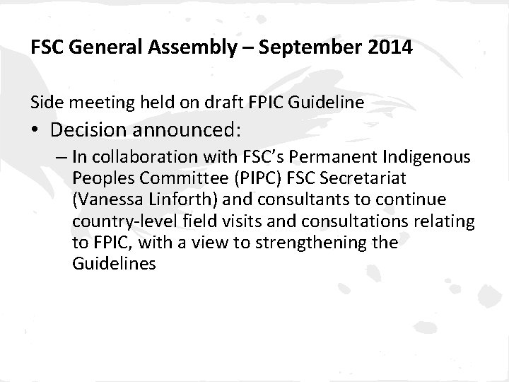 FSC General Assembly – September 2014 Side meeting held on draft FPIC Guideline •