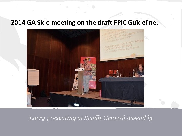 2014 GA Side meeting on the draft FPIC Guideline: Larry presenting at Seville General