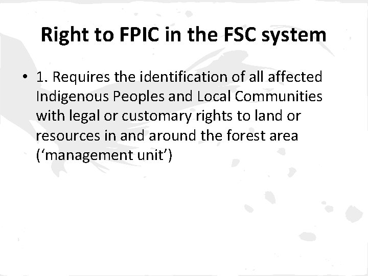 Right to FPIC in the FSC system • 1. Requires the identification of all