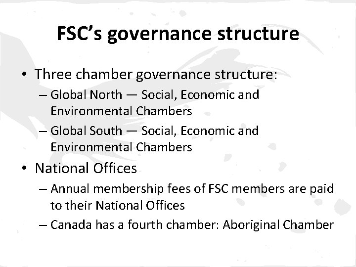 FSC’s governance structure • Three chamber governance structure: – Global North — Social, Economic